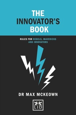 The Innovator's Book: Rules for rebels, mavericks  by Dr. Max Mckeown HARDBACK