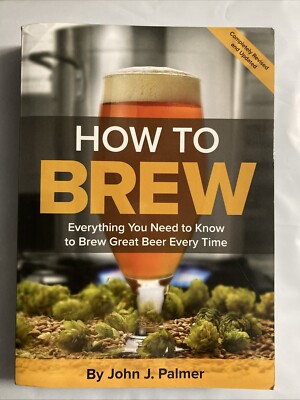 How To Brew: Everything You Need to Know to Brew Great Beer Every Time - GOOD