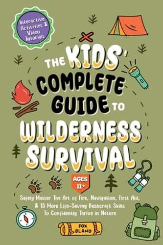 Wilderness Survival Guide for Kids Ages 11+ - Master Outdoor Skills Safely