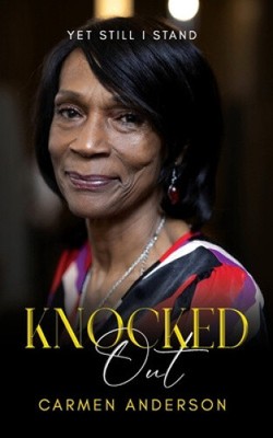 Knocked Out! Yet Still I Stand by Carmen Anderson