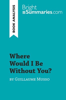 Bright Summaries | Where Would I Be Without You? by Guillaume Musso (Book...