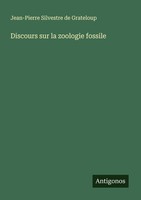 Discours Sur La Zoologie Fossile Jean-Pierre Silvestre De Grateloup