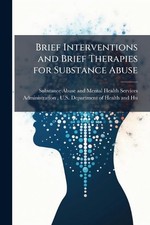 Brief Interventions and Brief Therapies for Substance Abuse by Substance Abuse a