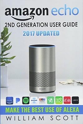 Amazon Echo: Amazon Echo 2nd Generation User Guide 2017 Updated: