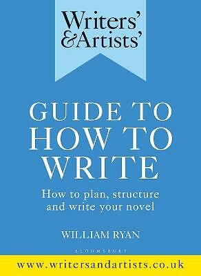 Writers' & Artists' Guide to How to Write: How to plan, structure and write...