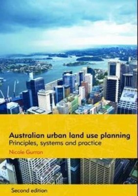Australian Urban Land Use Planning: Principles, Systems and Practice: Second Edi