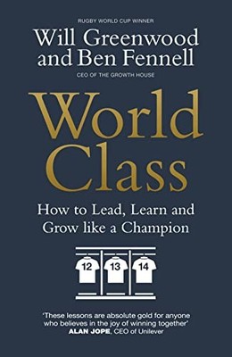 World Class: How to Lead, Learn and Grow like a Champion by Greenwood, Will The