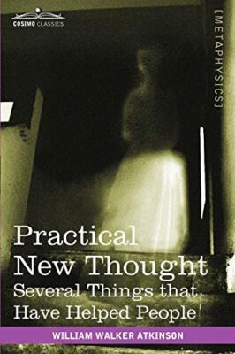 Practical New Thought: Several Things That Have Helped People by William ...