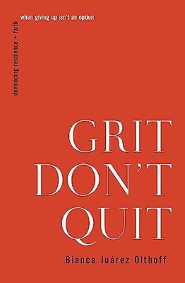 Grit Don't Quit: Developing Resilience and Fait, Olthoff, Juarez..