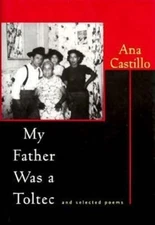 My Father Was a Toltec: And Selected Poems : 1973 1988 by Ana Castillo