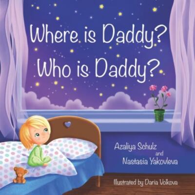 Where is Daddy? Who is Daddy? by Yakovleva, Nastasia; Schulz, Azaliya