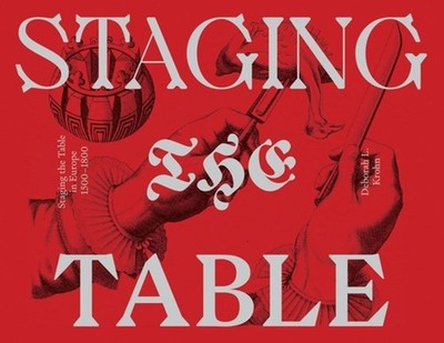 Staging the Table in Europe 15001800: 1500-1800 by Deborah L. Krohn (English) Pa
