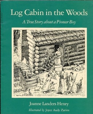 Log Cabin in the Woods: A True Story about a Pioneer Boy - paperback Joanne ...