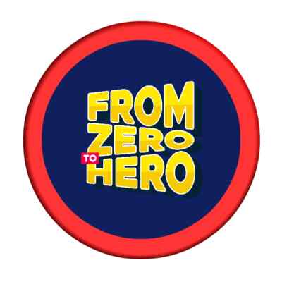 From Zero To Hero Inspirational Quote Pinback Badge 25mm, 32mm, 58mm