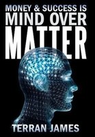 Terran James | Money And Success Is Mind Over Matter | Buch | Englisch (2013)