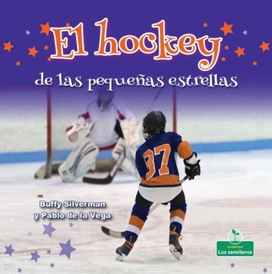 El Hockey de Las Pequeas Estrellas (Little Stars Hockey) by Buffy Silverman (Spa