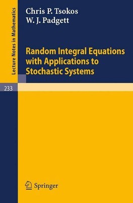 Random Integral Equations with Applications to Stochastic Systems by C.P. Tsokos