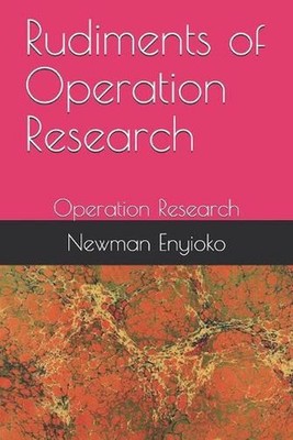 Rudiments of Operation Research by Newman Chintuwa Enyioko Phd (English) Paperba