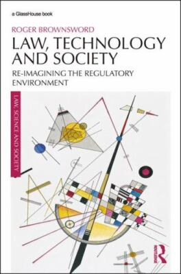 Law, Technology and Society : Reimagining the Regulatory Environment, Paperba...