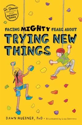 Facing Mighty Fears About Trying New Things, Paperback by Huebner, Dawn; Stev...