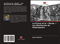 James Dykstra | Le Prince Et Le ' Barde ' : Les Machiavels De Shakespeare | Buch