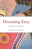 Dreaming Emu Men, Trauma, Art, And Healing Dwayne Andrew Kennedy Taschenbuch