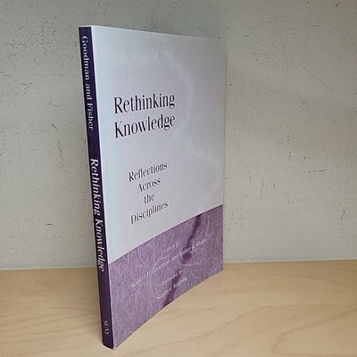 Rethinking Knowledge Reflections Across The Disciplines Robert F. Goodman Fisher