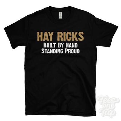 HAY RICKS BUILT BY HAND STANDING PROUD T-SHIRT farm heritage | traditional