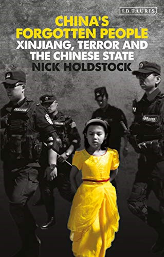 China's Forgotten People: Xinjiang, Terror and the Chinese... - Holdstock, Nick