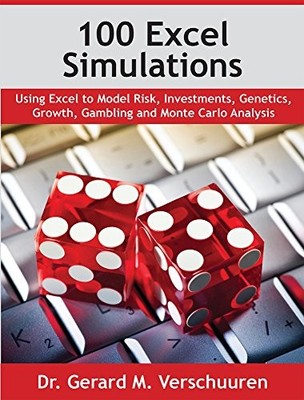 100 Excel Simulations: Using Excel to Model Risk, Investments, Genetics, Gro...