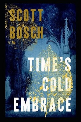 TIME'S COLD EMBRACE By Scott Bosch **BRAND NEW**