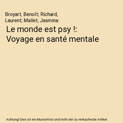 Le monde est psy !: Voyage en santé mentale, Broyart, Benoît; Richard, Laurent