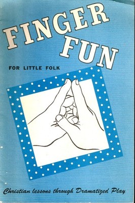 Finger Fun for Little Folk, Christian Lessons Through Dramatized Play