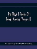 Robert Greene | The Plays & Poems Of Robert Greene (Volume I); General...