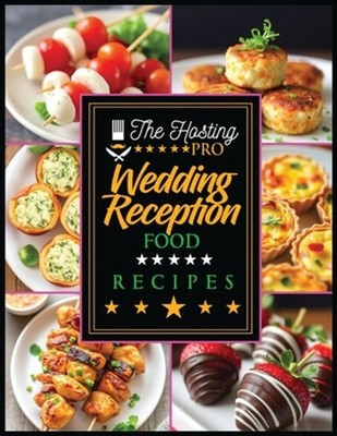 Wedding Reception Recipes by The Hosting Pro Paperback Book