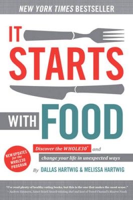It Starts With Food: Discover the Whole30 and Change Your Life in Unexpec - GOOD