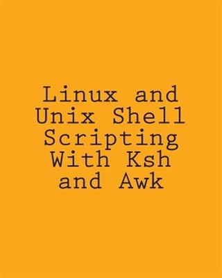 Linux and Unix Shell Scripting With Ksh and Awk : Advanced Scripts and Method...
