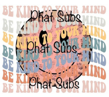 Sublimation Print Be Kind To Your Mind Smiley Face Ready to Press Heat Transfer