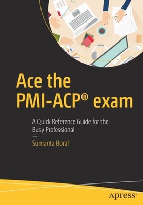Boral - Ace the PMI-ACP exam   A Quick Reference Guide for the Busy P - X555z