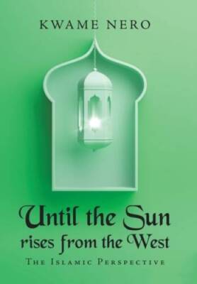 Until the Sun Rises from the West: The Islamic Perspective - VERY GOOD