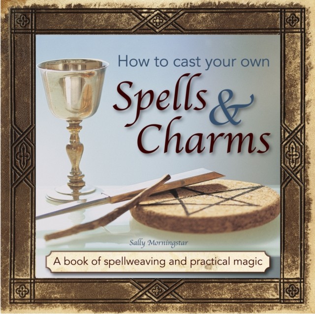 How to Cast Your Own Spells & Charms by Morningstar Sally (Hardback Book)
