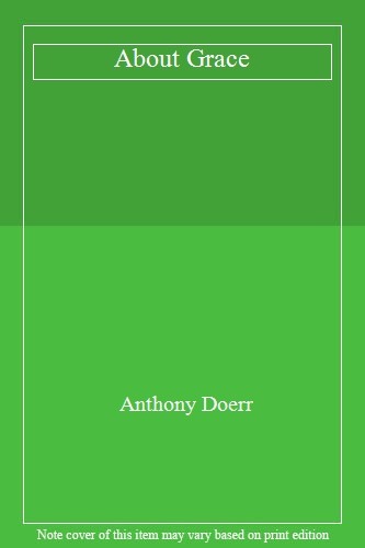 About Grace By  Anthony Doerr. 9780007146994