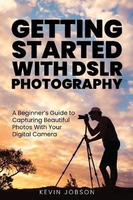 Getting Started With DSLR Photography: A Beginner's Guide to Capturing Beautiful