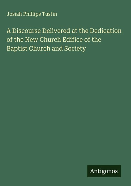 Josiah Phillips Tustin | A Discourse Delivered At The Dedication Of The New...-image