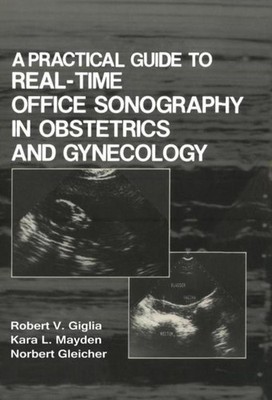 A Practical Guide to Real-Time Office Sonography in Obstetrics and Gynecology R.
