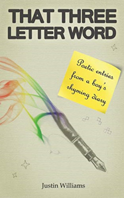 That Three Letter Word: Poetic Entries from a Boy's Rhy -  NEW Justin Williams 2