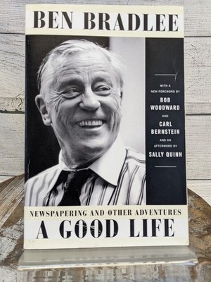 Good Life: Newspapering and Other Adventures by Ben Bradlee 2017 Paperback