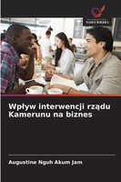 Augustine Nguh Akum Jam | Wp¿Yw Interwencji Rz¿Du Kamerunu Na Biznes | Buch