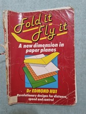 Fold it - Fly it, A New Dimension In Paper Planes By Dr Edmond Hui
