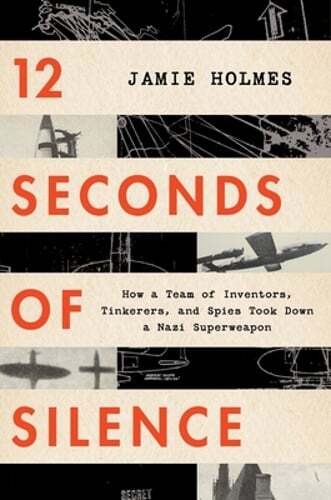 12 Seconds of Silence: How a Team of Inventors, Tinkerers, and Spies Took Down a